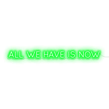 Load image into Gallery viewer, All We Have Is Now
