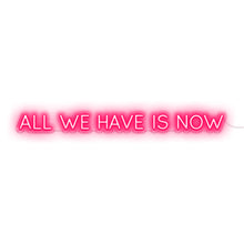 Load image into Gallery viewer, All We Have Is Now
