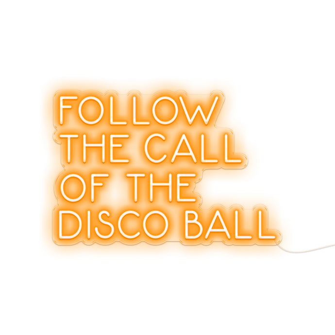 Follow The Call Of The Disco Ball Orange Neon Signs