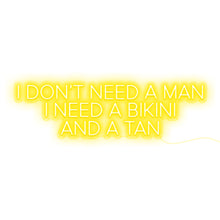 Load image into Gallery viewer, I Don&#39;t Need A Man I Need A Bikini And A Tan

