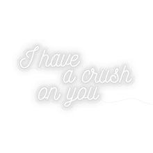Load image into Gallery viewer, I Have A Crush On You LED Neon Sign
