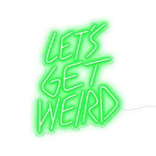 Load image into Gallery viewer, Let&#39;s Get Weird
