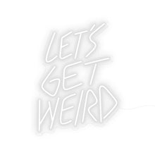 Load image into Gallery viewer, Let&#39;s Get Weird
