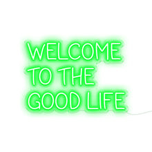 Load image into Gallery viewer, Welcome To The Good Life Neon Signs
